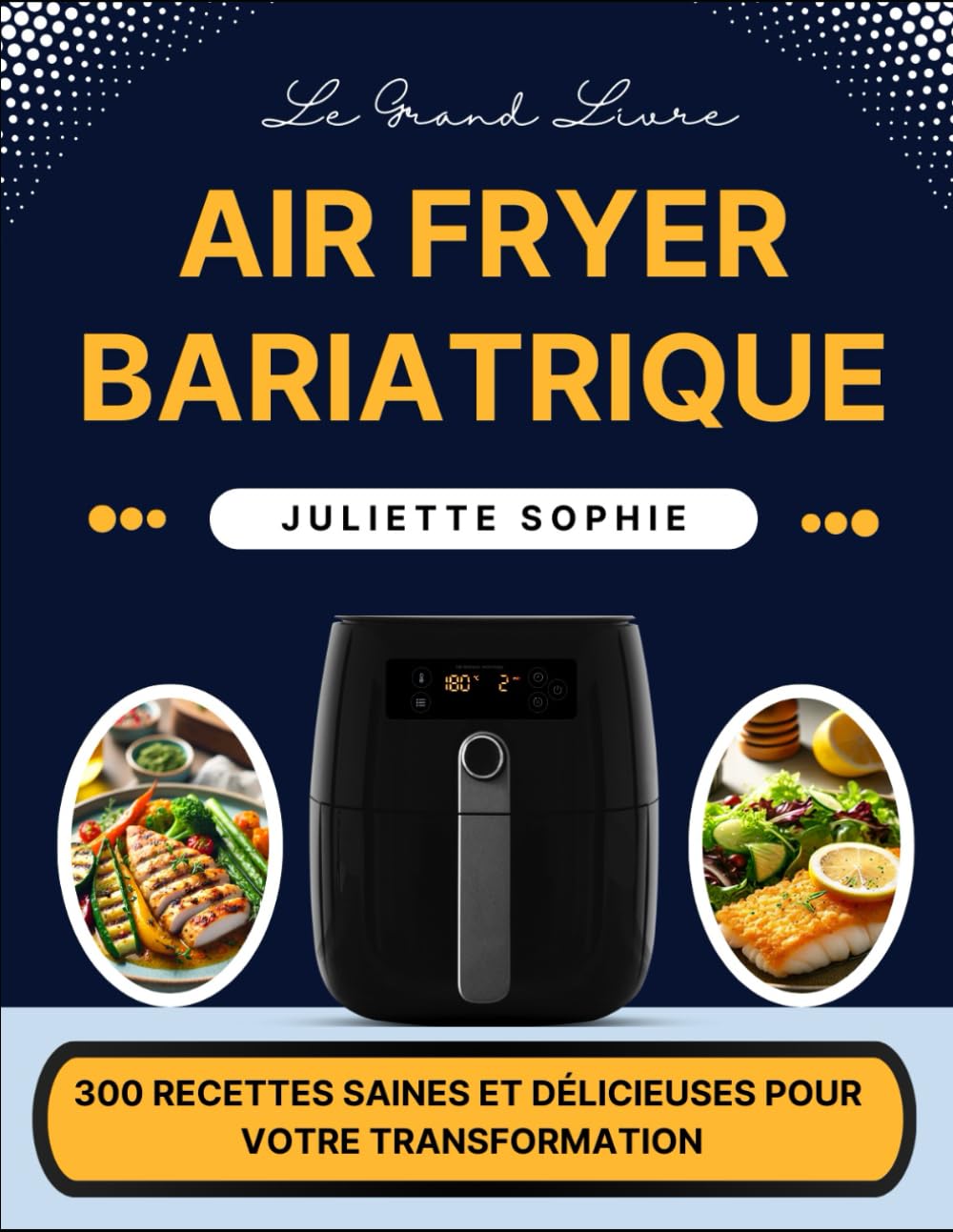 Le Grand Livre Air Fryer Bariatrique: 300 Recettes Saines et Délicieuses pour Votre Transformation book