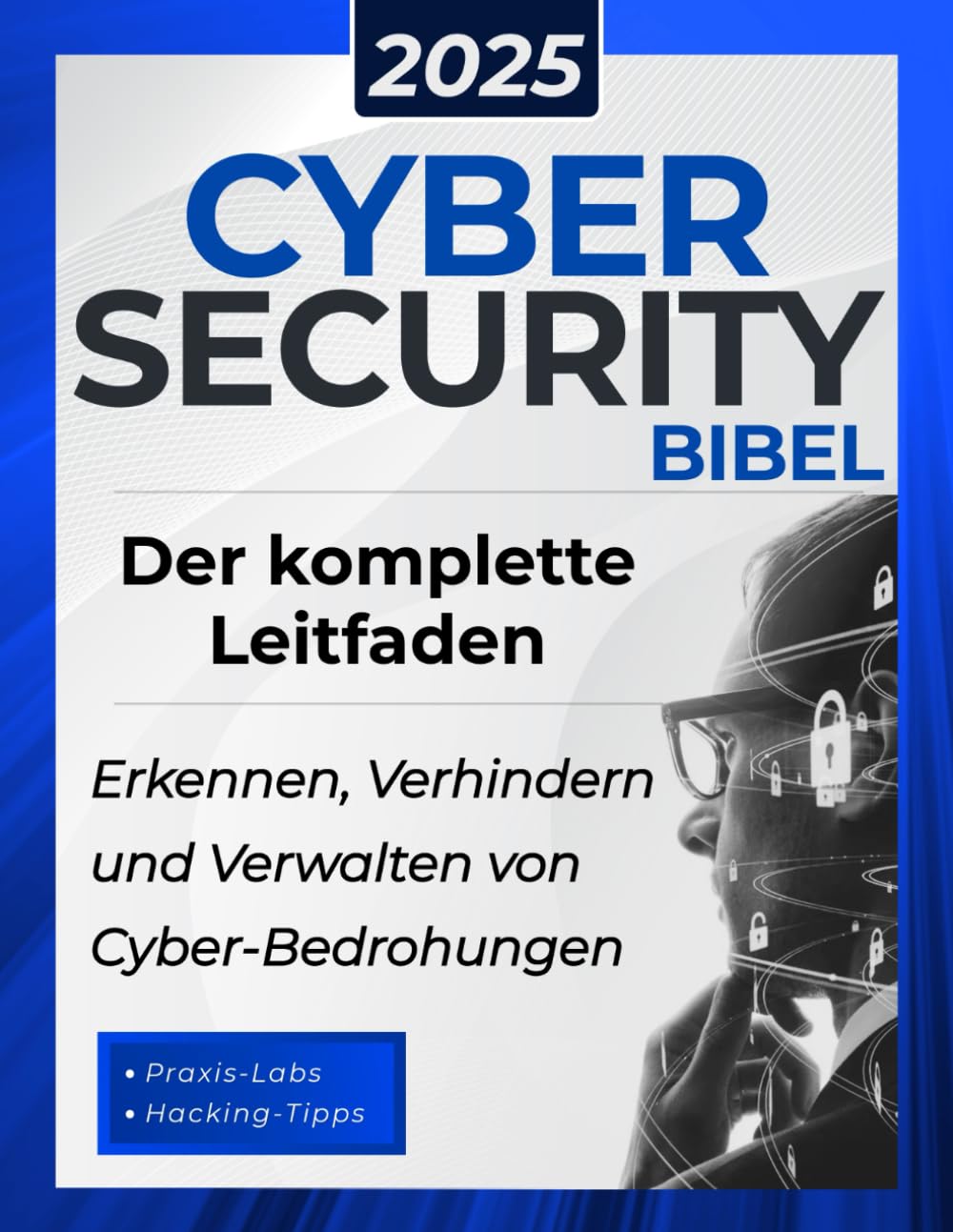 Cybersecurity Bibel: Der komplette Leitfaden zum Erkennen, Verhindern und Verwalten von Cyber-Bedrohungen | Mit praktischen Tests und Hacking-Tipps für IT-Sicherheitsexperten Computer Science