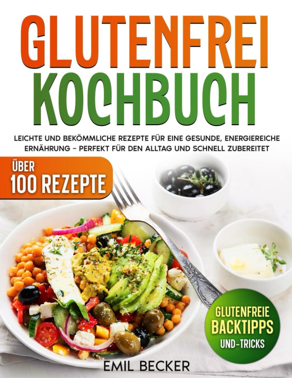 Glutenfrei Kochbuch: Leichte und bekömmliche Rezepte für eine gesunde, energiereiche Ernährung – perfekt für den Alltag und schnell zubereitet Health, Nutrition & Fitness