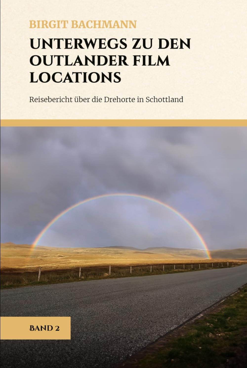 Unterwegs zu den Outlander Film Locations: Reisebericht über die Drehorte in Schottland, Band 2 (Birgits Ratgeber über die Outlander Film Locations, Band 2) Politics & Society