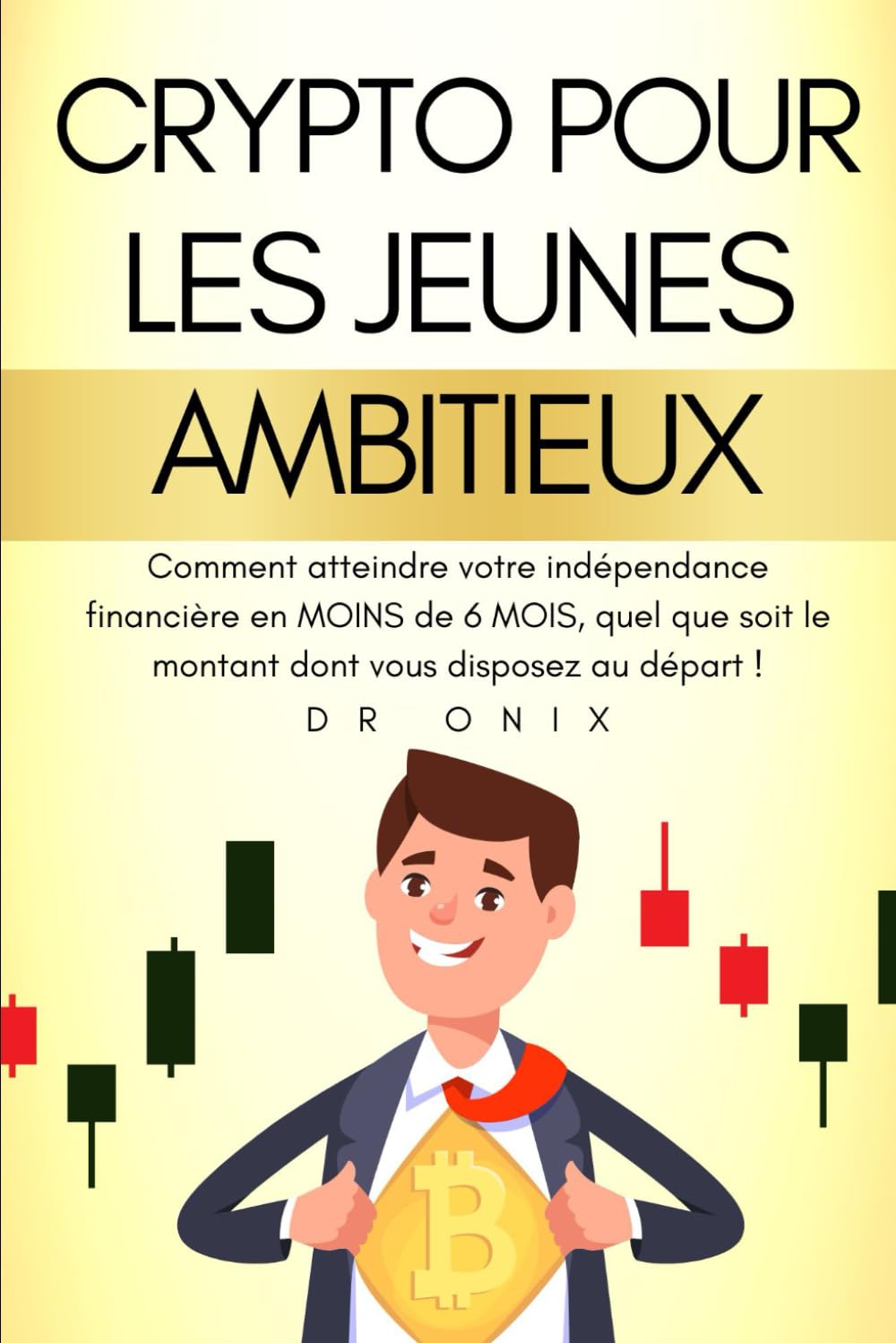 CRYPTO POUR LES JEUNES AMBITIEUX: Comment atteindre votre indépendance financière en MOINS de 6 MOIS, quel que soit le montant dont vous disposez au départ ! book