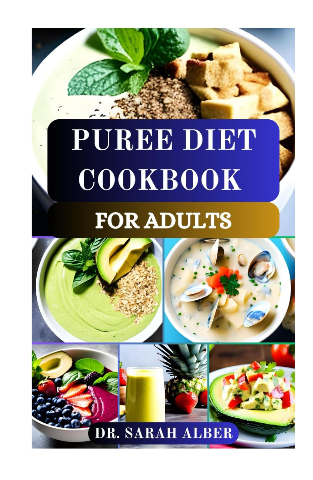 PUREE DIET COOKBOOK FOR ADULTS: A Guide to Nutritious and Satisfying Meals for Texture Modified Diets Health, Nutrition & Fitness