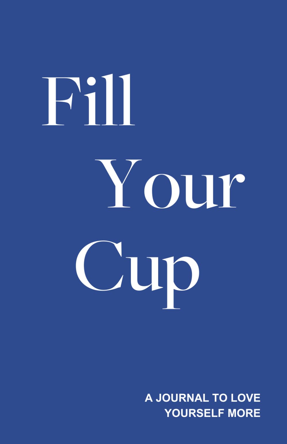 Fill Your Cup - A Journal to Love Yourself More Health, Nutrition & Fitness