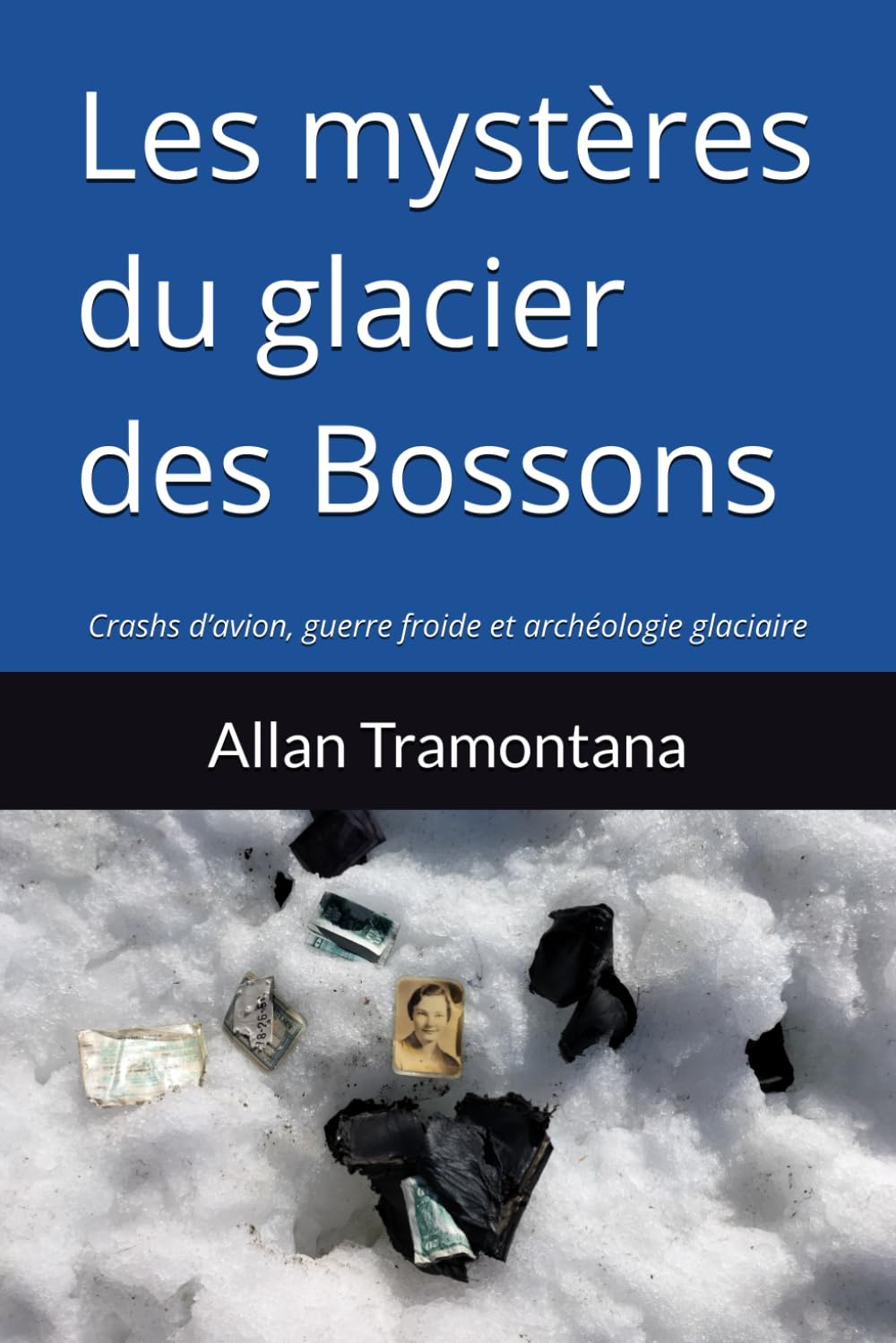 Les mystères du glacier des Bossons: Crashs d’avion, guerre froide et archéologie glaciaire book