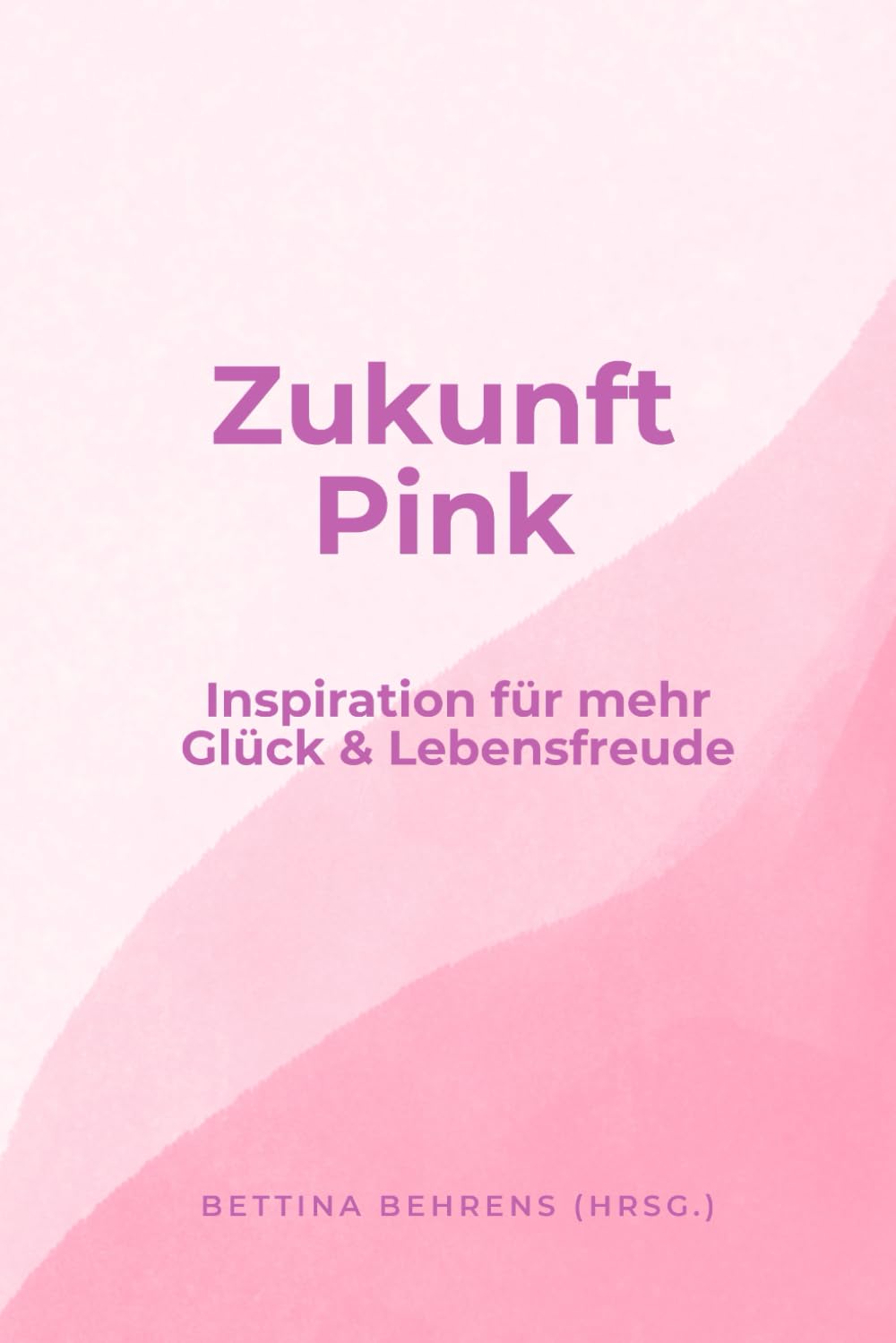 Zukunft Pink: Inspiration für mehr Glück & Lebensfreude Business, Finance & Career
