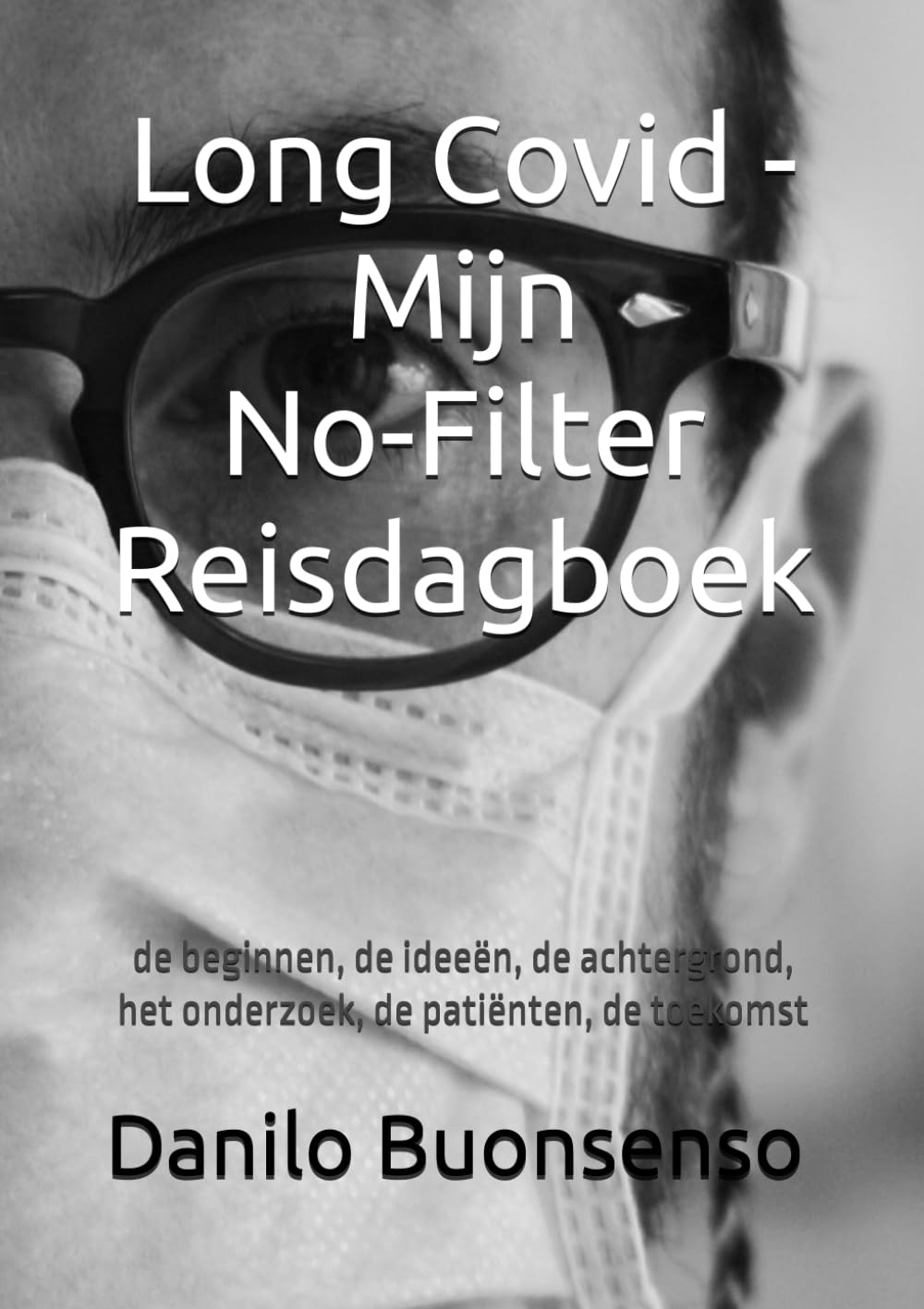 Long Covid - Mijn No-Filter Reisdagboek: de beginnen, de ideeën, de achtergrond, het onderzoek, de patiënten, de toekomst book