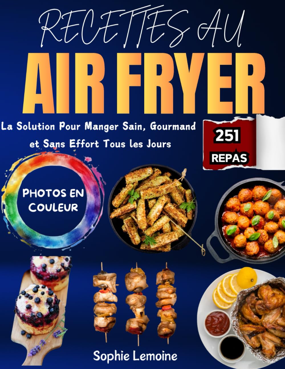 Recettes au Air Fryer: La Solution Pour Manger Sain, Gourmand et Sans Effort Tous les Jours. Avec 251 Repas Illustrées en Couleur book