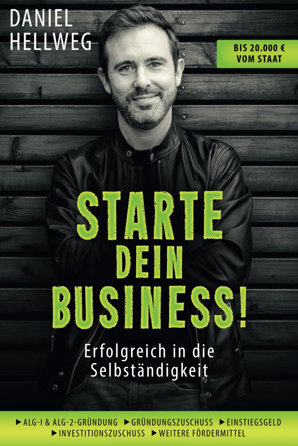Starte dein Business! Erfolgreich in die Selbständigkeit: Ratgeber zur Existenzgründung · Tipps zu Businessplan und Fördermitteln · Gründung aus ALG 1 und ALG 2 Business, Finance & Career