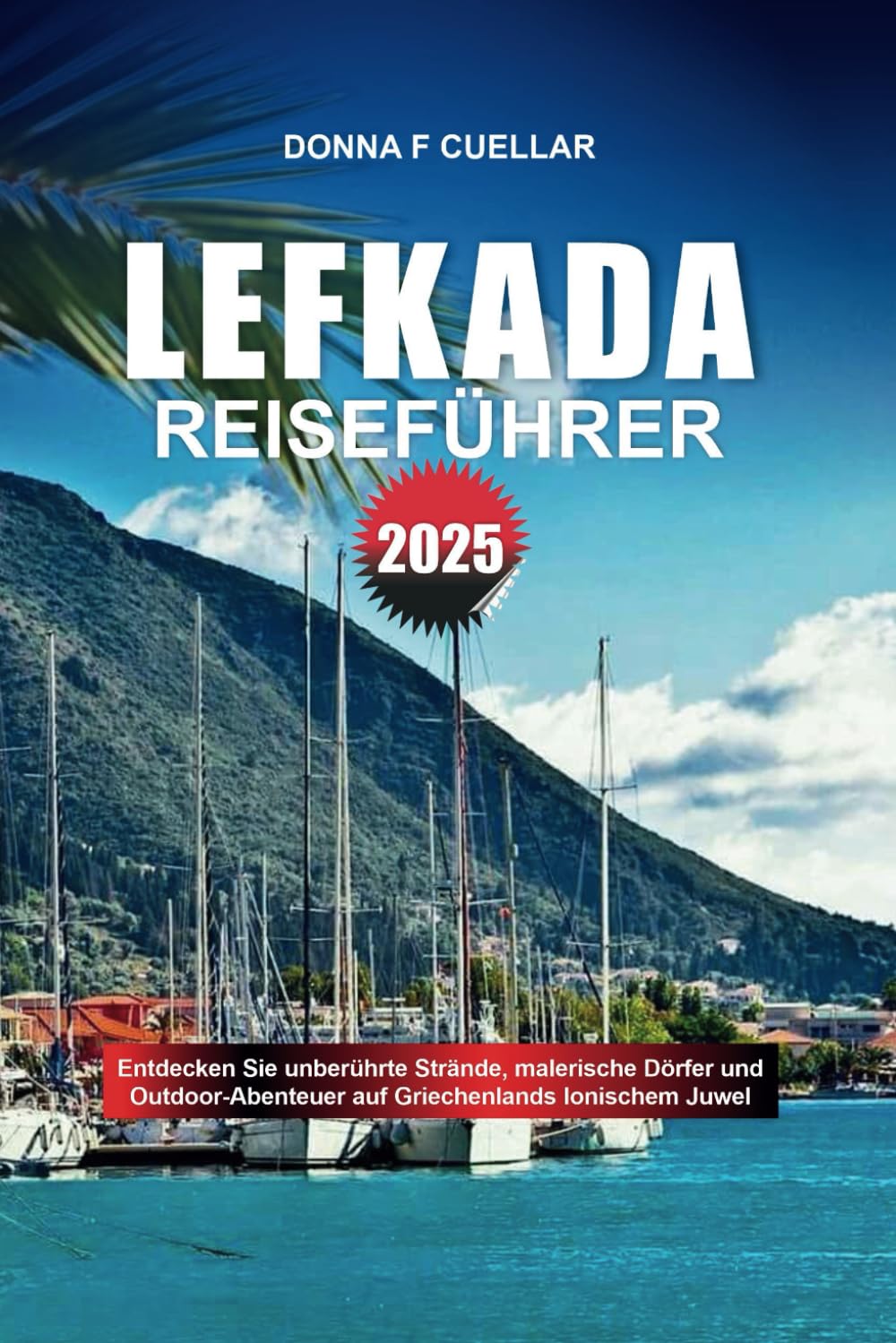 LEFKADA REISEFÜHRER 2025: Entdecken Sie unberührte Strände, malerische Dörfer und Outdoor-Abenteuer auf Griechenlands Ionischem Juwel Travelogues