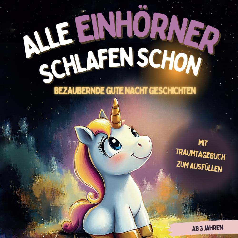 Alle Einhörner schlafen schon: Ein zauberhaftes Vorlesebuch mit beruhigenden Gute Nacht Geschichten ab 3 Jahren - mit Traum-Tagebuch zum Ausfüllen Non-fiction