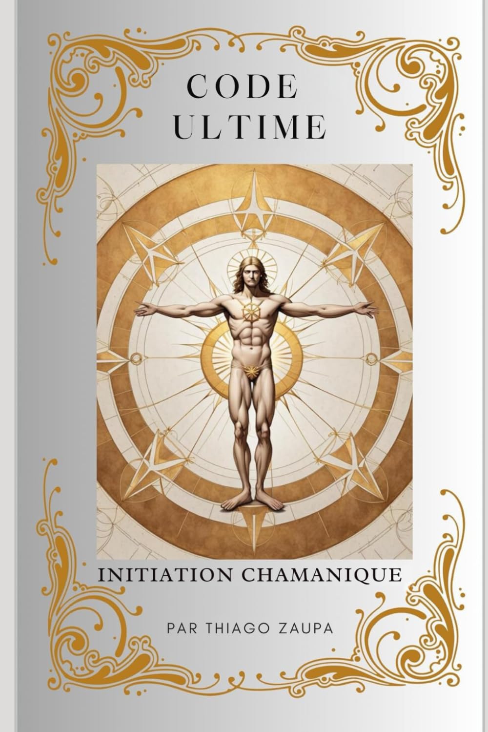 Code Ultime - Initiation Chamanique: Dévoiler le chemin vers la maîtrise chamanique et l'âge d'or book