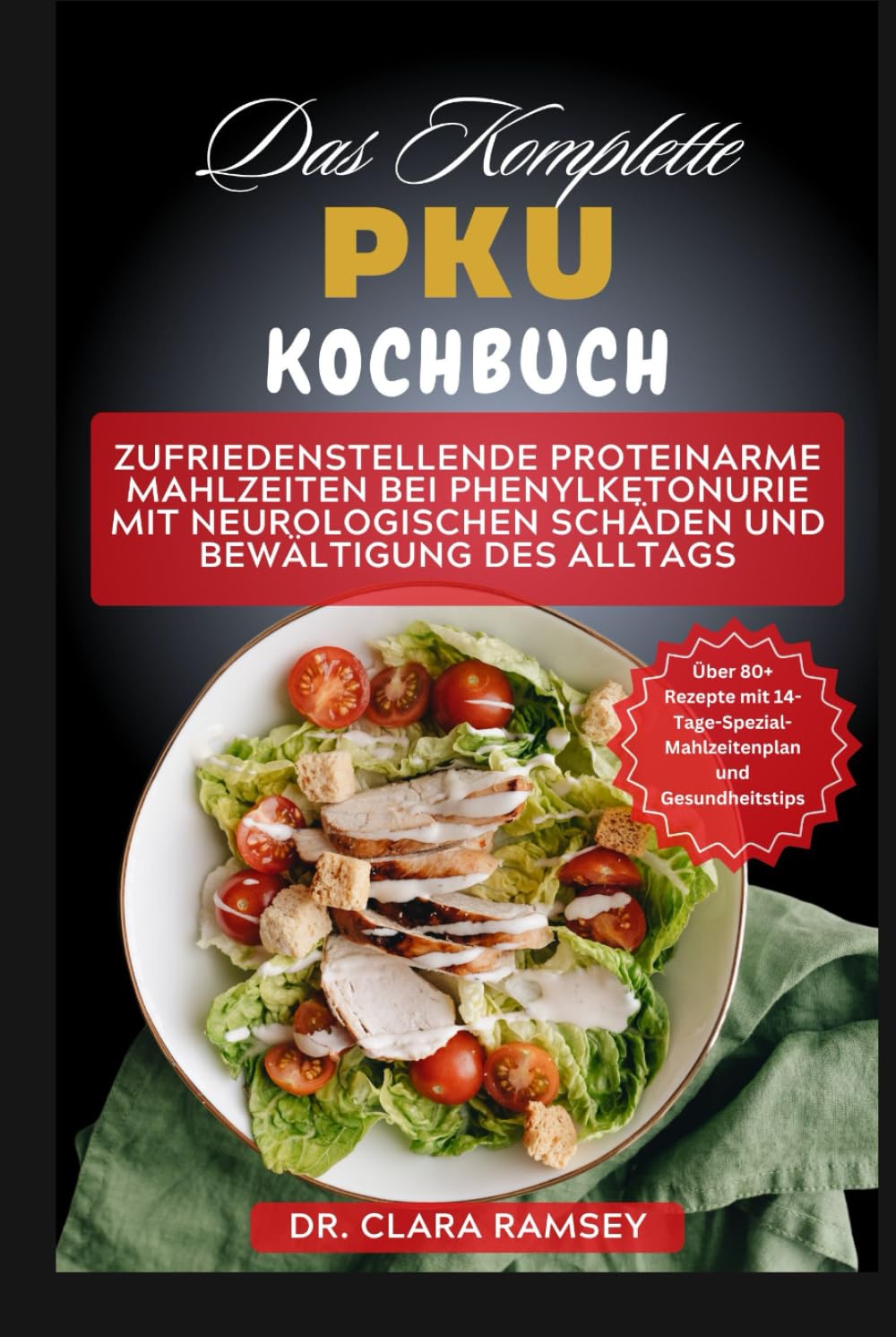 Das komplette PKU-Kochbuch: Köstliche, nahrhafte und lebensverändernde Rezepte zur Behandlung von PKU Health, Nutrition & Fitness