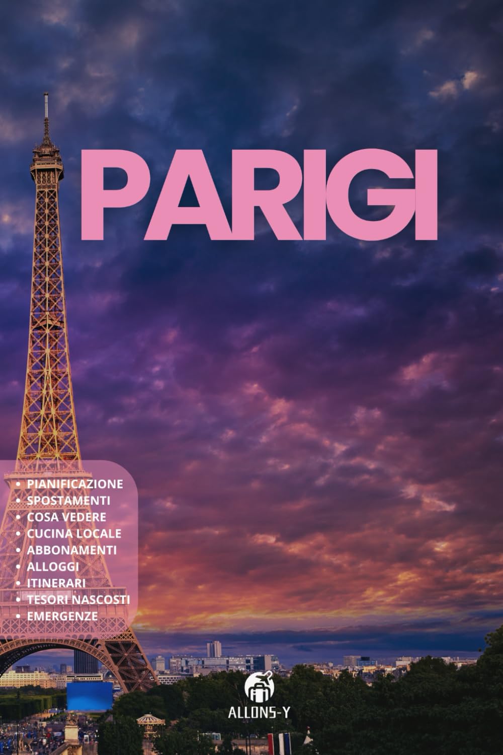 PARIGI: La Guida. Pianificazine. Cosa vedere. Utilizza i trasporti. Abbonamenti. Alloggi consigliati. Dintorni di Parigi. Cucina parigina. Consigli e risorse utili per il tuo viaggio book