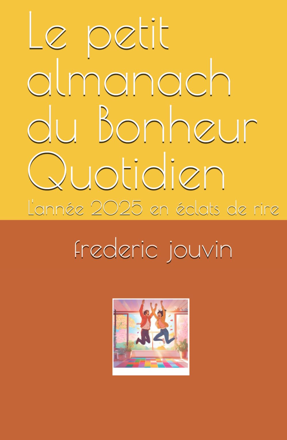 Le petit almanach du Bonheur Quotidien: L'année 2025 en éclats de rire Lifestyle