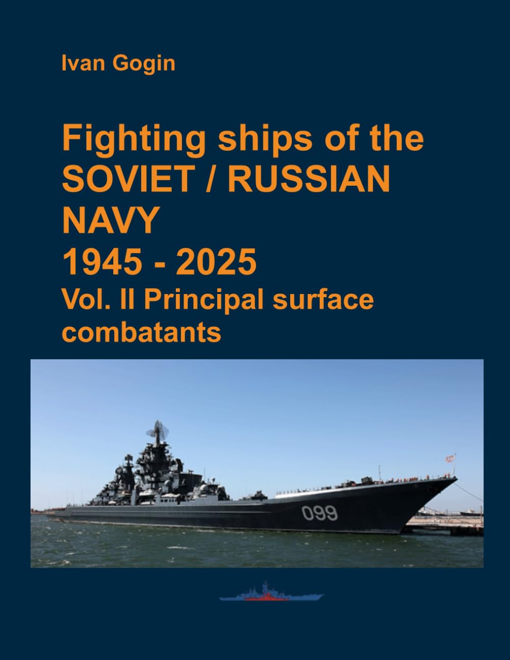 Fighting ships of the Soviet / Russian Navy 1945-2025. Vol. II Principal surface combatants Reference Books