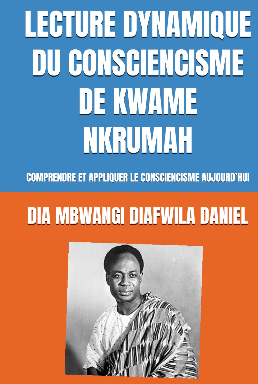 LECTURE DYNAMIQUE DU CONSCIENCISME DE KWAME NKRUMAH: COMPRENDRE ET APPLIQUER LE CONSCIENCISME AUJOURD’HUI book