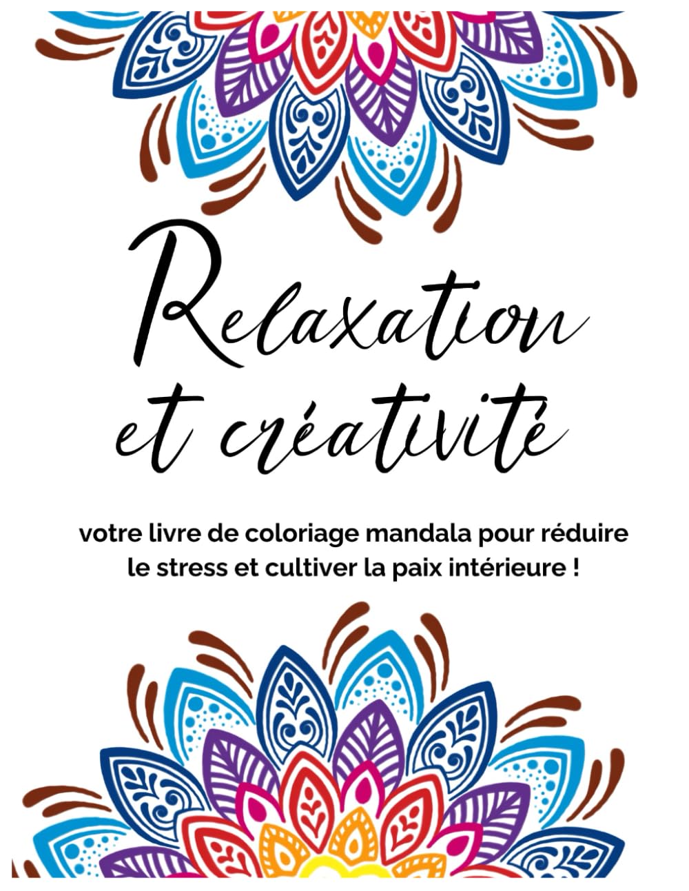 Relaxation et créativité: Votre livre de coloriage mandala pour réduire le stress et cultiver la paix intérieure ! book