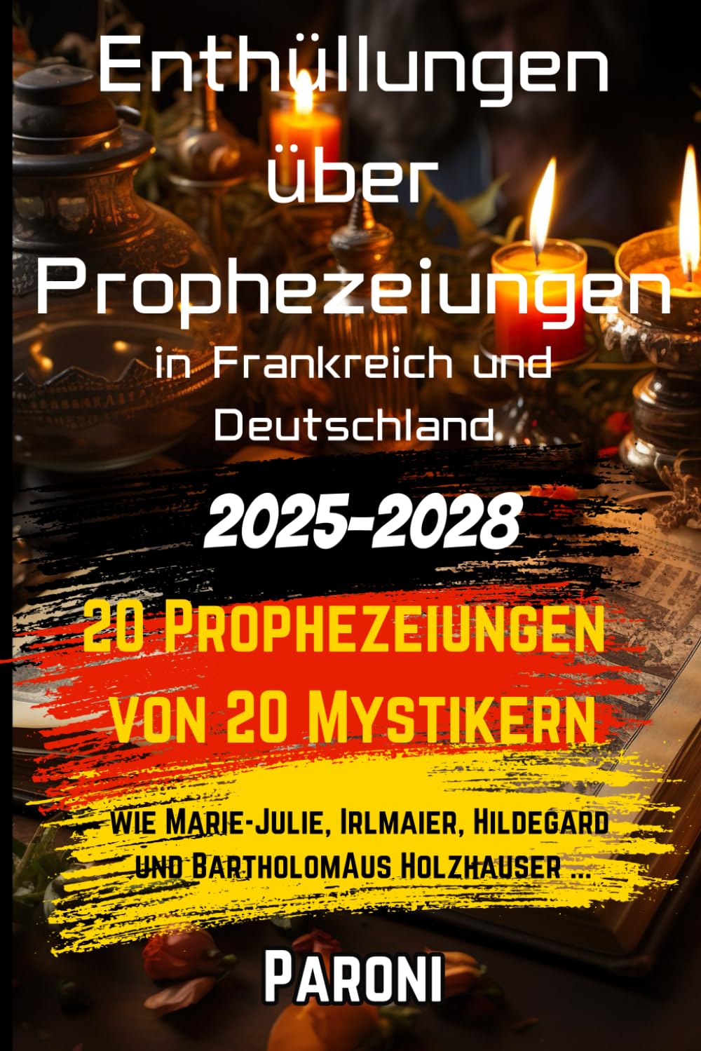Die 20 PROPHEZEIUNGEN für Europa 2025-2028 | 20 Vorhersagen von Mystikern für Europa: 2025 -2028: 20 Vorhersagen von Mystikern wie Marie-Julie ... Bingen und Bartholomäus Holzhauser für Europa Religion & Esotericism
