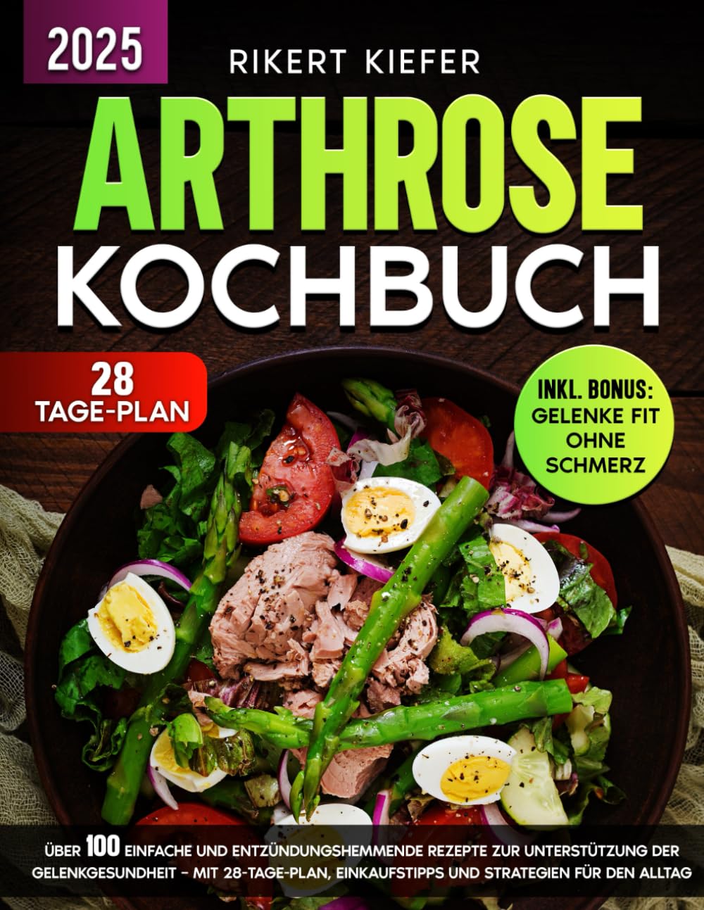 Arthrose Kochbuch: Über 100 einfache und entzündungshemmende Rezepte zur Unterstützung der Gelenkgesundheit – Mit 28-Tage-Plan, Einkaufstipps und Strategien für den Alltag Medicine