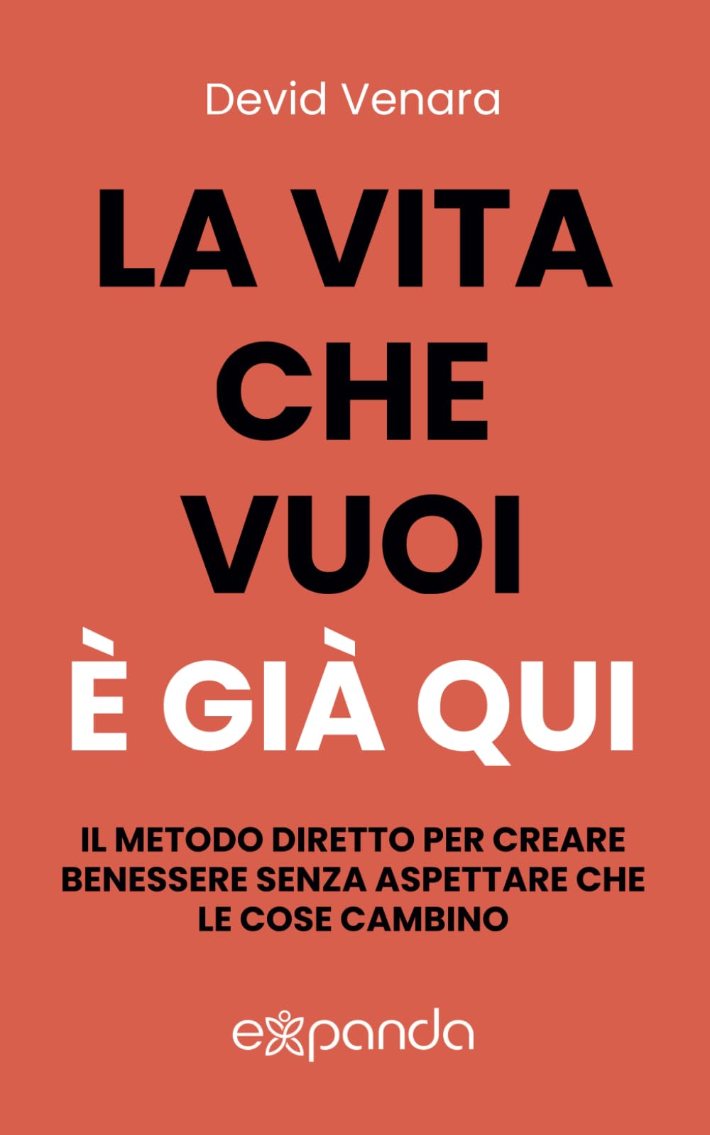 La vita che vuoi è già qui: Il metodo diretto per creare benessere senza aspettare che le cose cambino Lifestyle