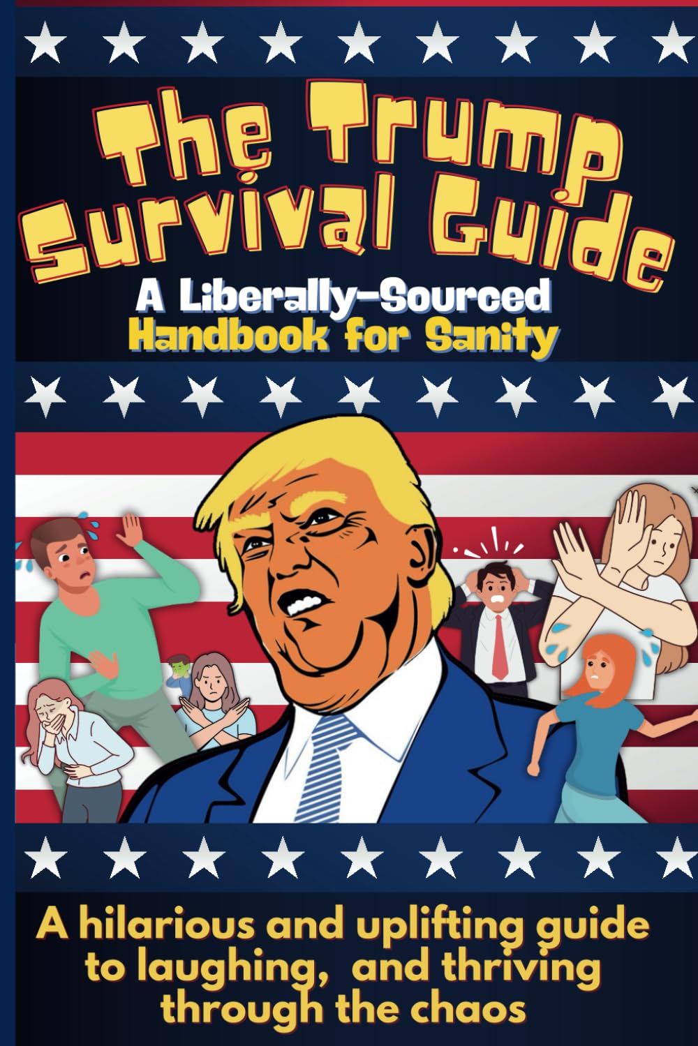 The Trump Survival Guide: A Liberally-Sourced Handbook For Sanity: The Trump Survival Guide: A Hilarious Handbook for Surviving the Madness book