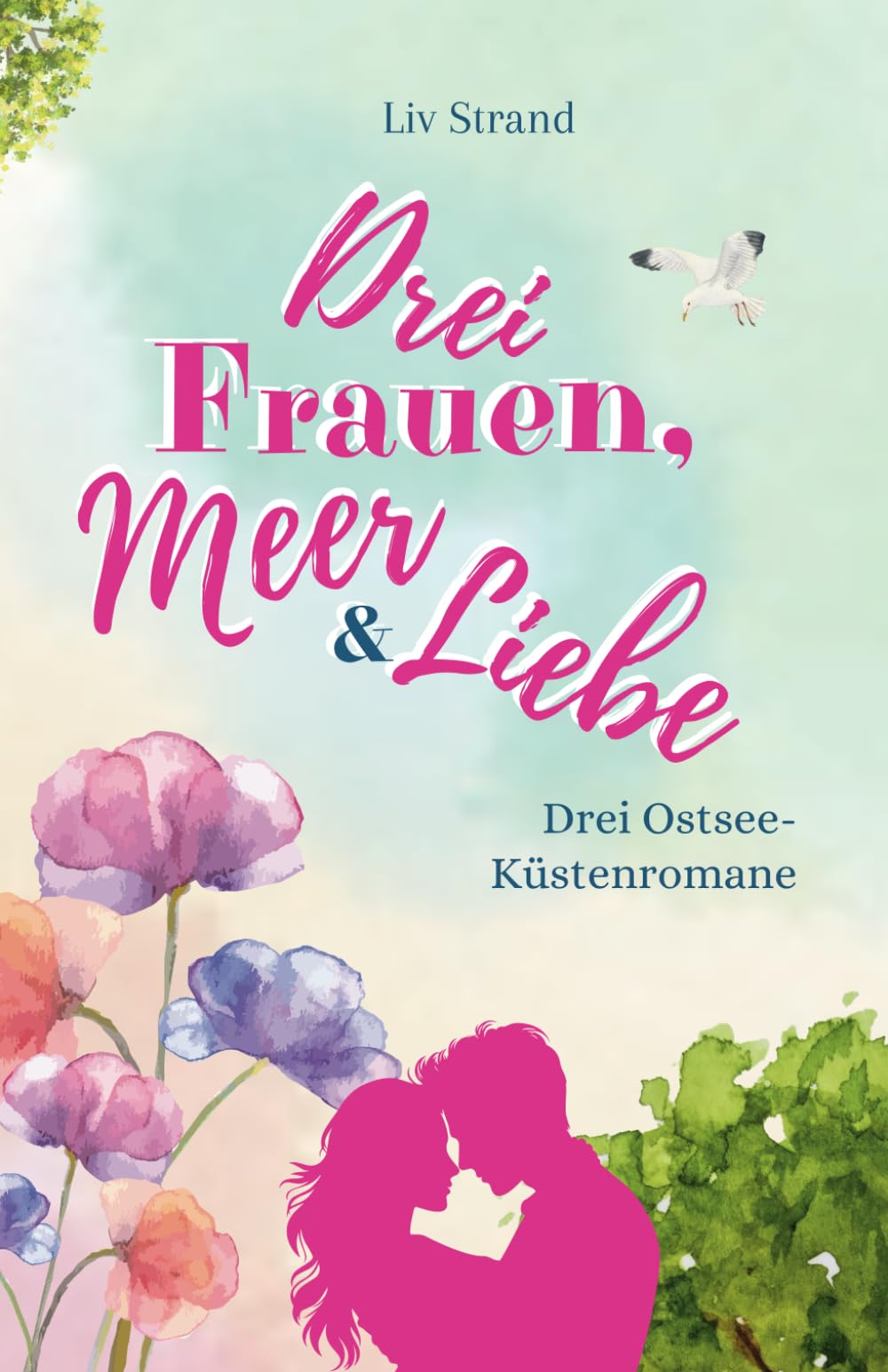 Drei Frauen, Meer & Liebe: Drei Ostsee-Küstenromane Holiday Reading