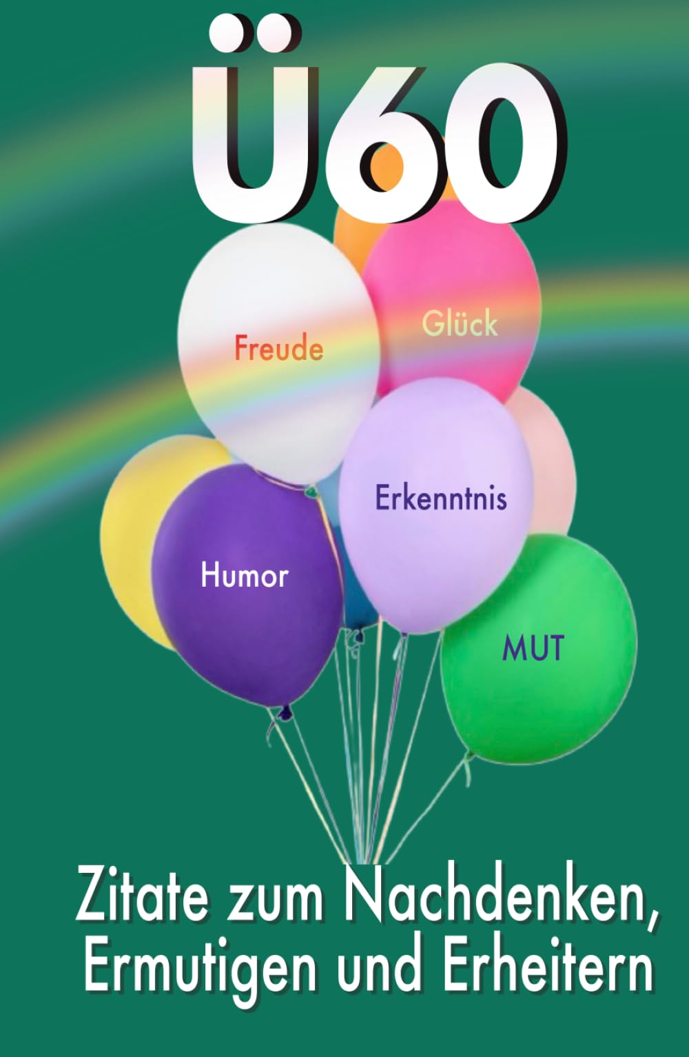 Ü 60: Zitate zum Nachdenken, Ermutigen und Erheitern Lifestyle