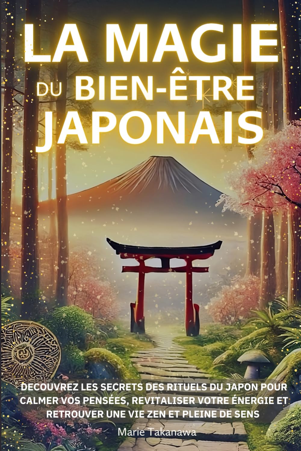 La Magie du Bien-être Japonais: Découvrez les secrets des rituels du Japon pour calmer vos pensées, revitaliser votre énergie et retrouver une vie zen ... Chado, Zazen, Ofuro, Hanami, Momiji-gari book