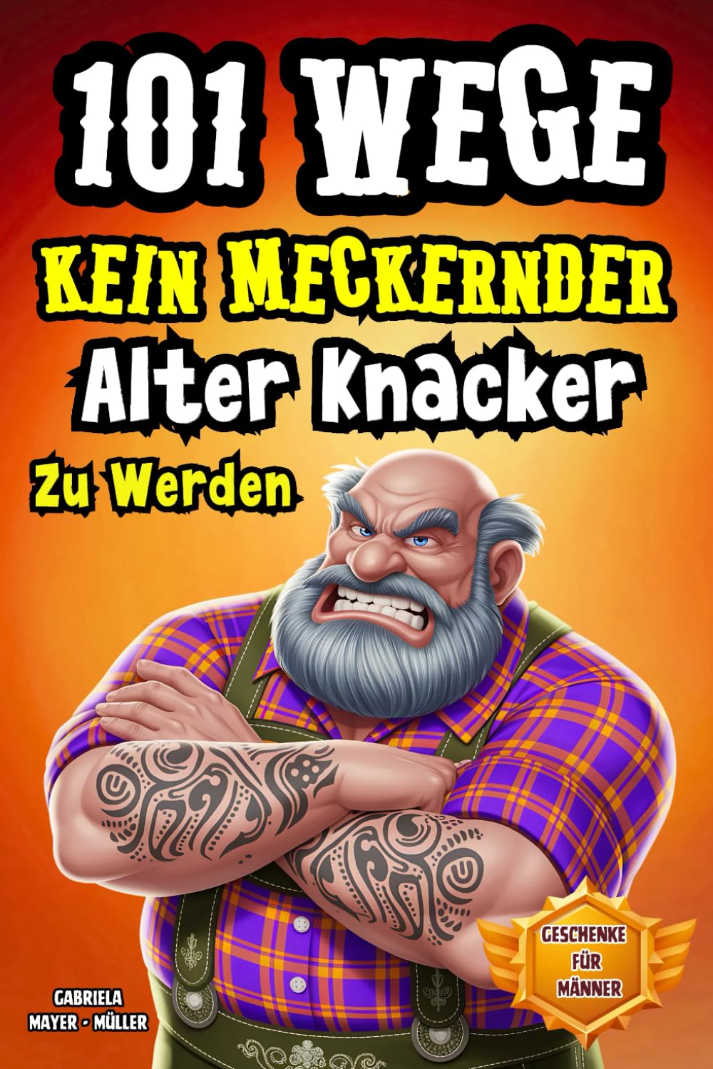 101 Wege kein meckernder alter Knacker zu werden: Das Lustiges Mitmachbuch für Männer Die Genialsten Wege Kein Alter Sack Zu Werden. Witzige ... Jung Bleiben Wollen. (Lustiges Buch, Band 5) German history