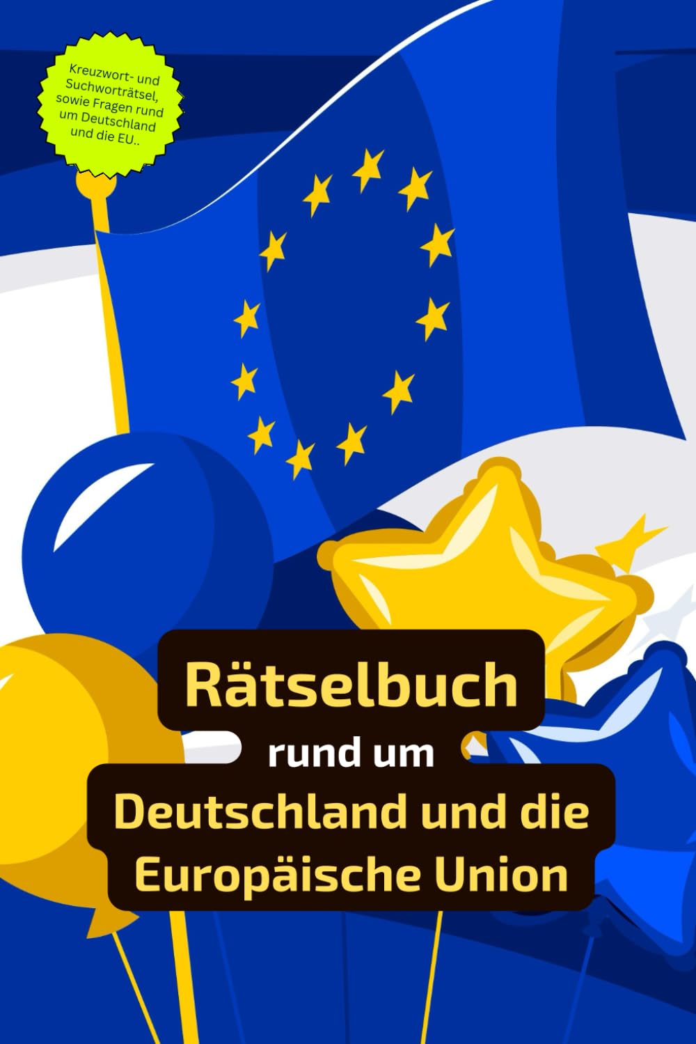 Rätselbuch rund um Deutschland und die Europäische Union: Rätselbuch rund um die Europäische Union. Ein tolles Geschenk für alle, die sich in der Politik Europas gut auskennen. Leisure & Fun