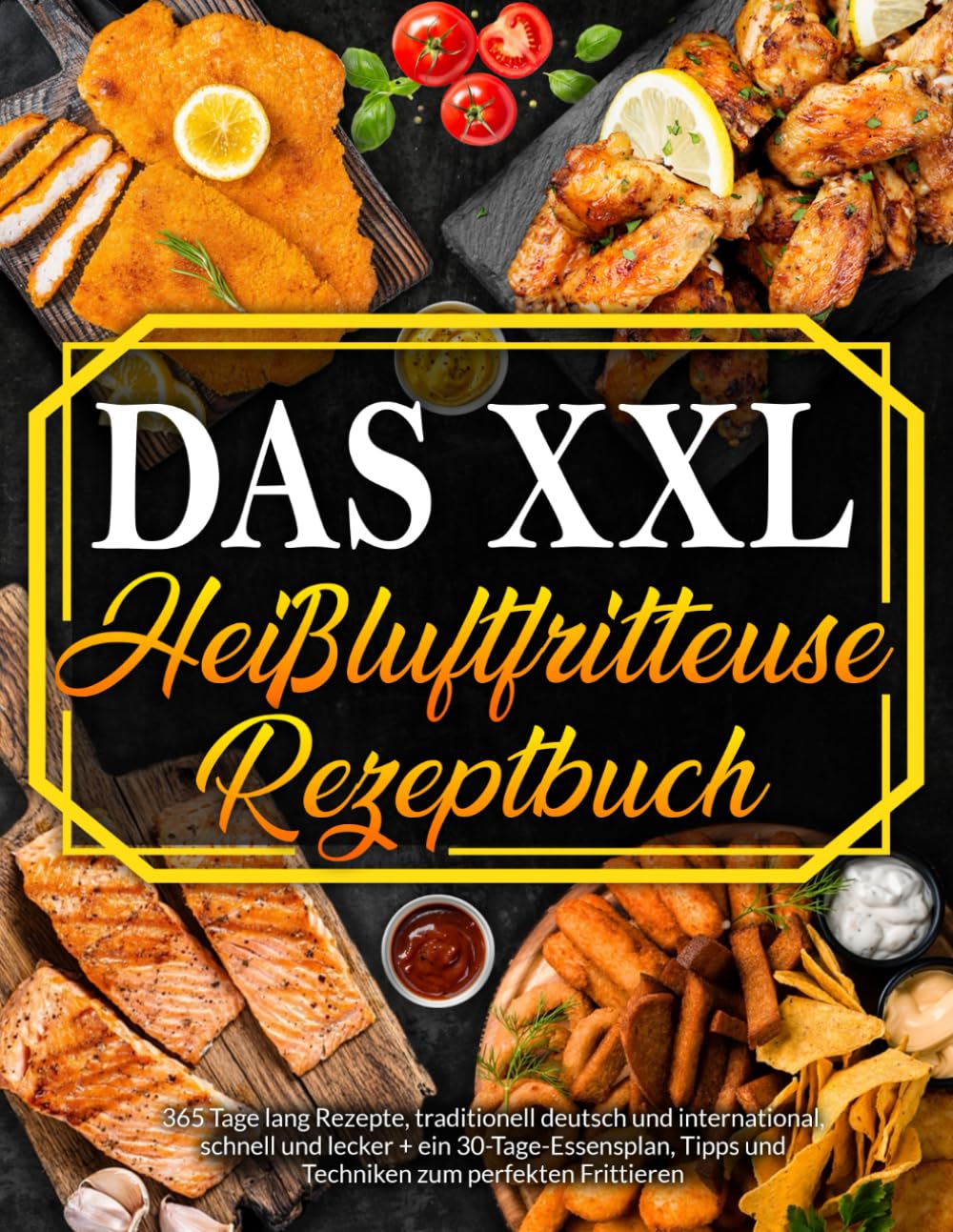 Heißluftfritteuse: 365 Tage Rezepte, Traditionell Deutsch und International, Schnell und Schmackhaft + 30 Tage Ernährungsratgeber zum Braten-Grillen Ihrer Lieblingsgerichte Health, Nutrition & Fitness
