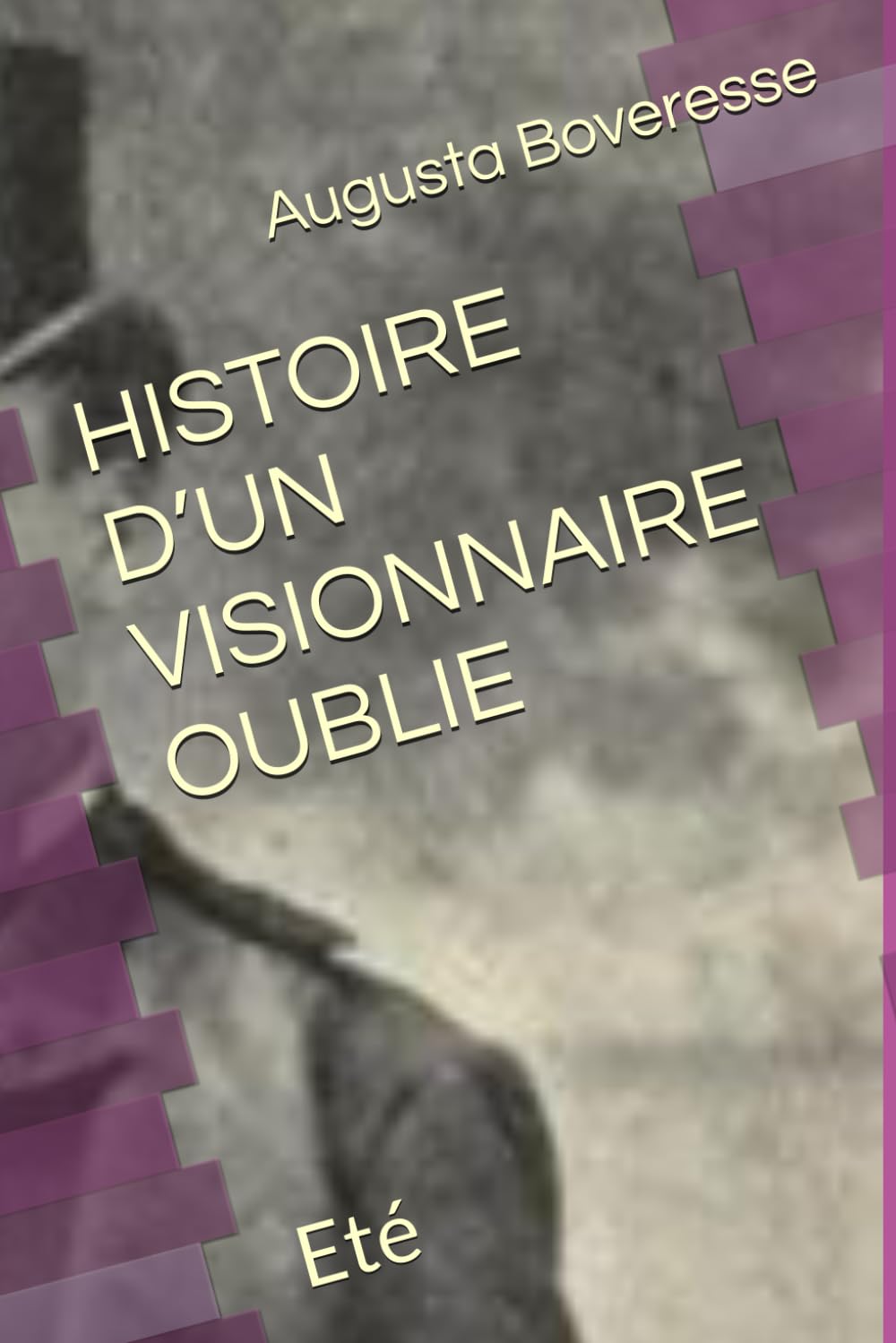 HISTOIRE D’UN VISIONNAIRE OUBLIE: II - Eté book