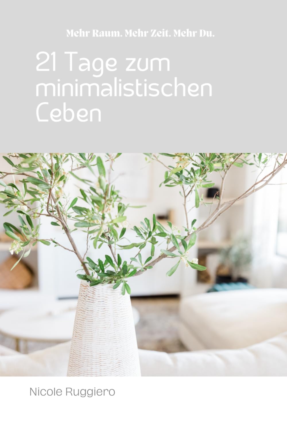 21 Tage zum minimalistischen Leben – Mehr Raum. Mehr Zeit. Mehr Du.: Dein Schritt-für-Schritt-Programm zu Klarheit und Leichtigkeit. Home & Household