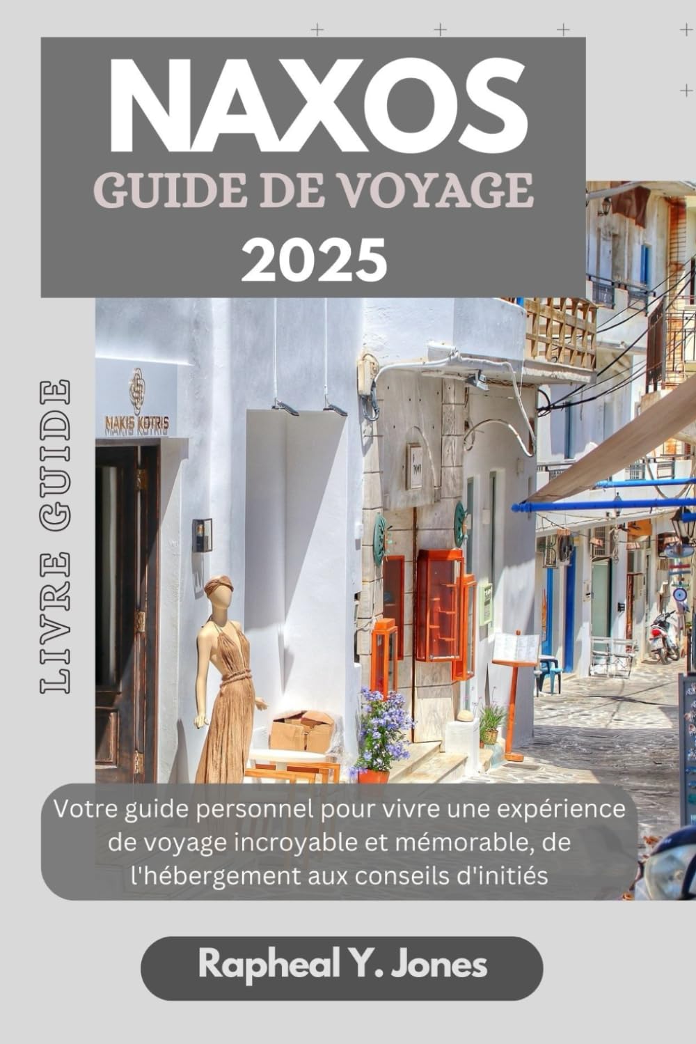 NAXOS GUIDE DE VOYAGE: Votre guide personnel pour vivre une expérience de voyage incroyable et mémorable, de l'hébergement aux conseils d'initiés. book
