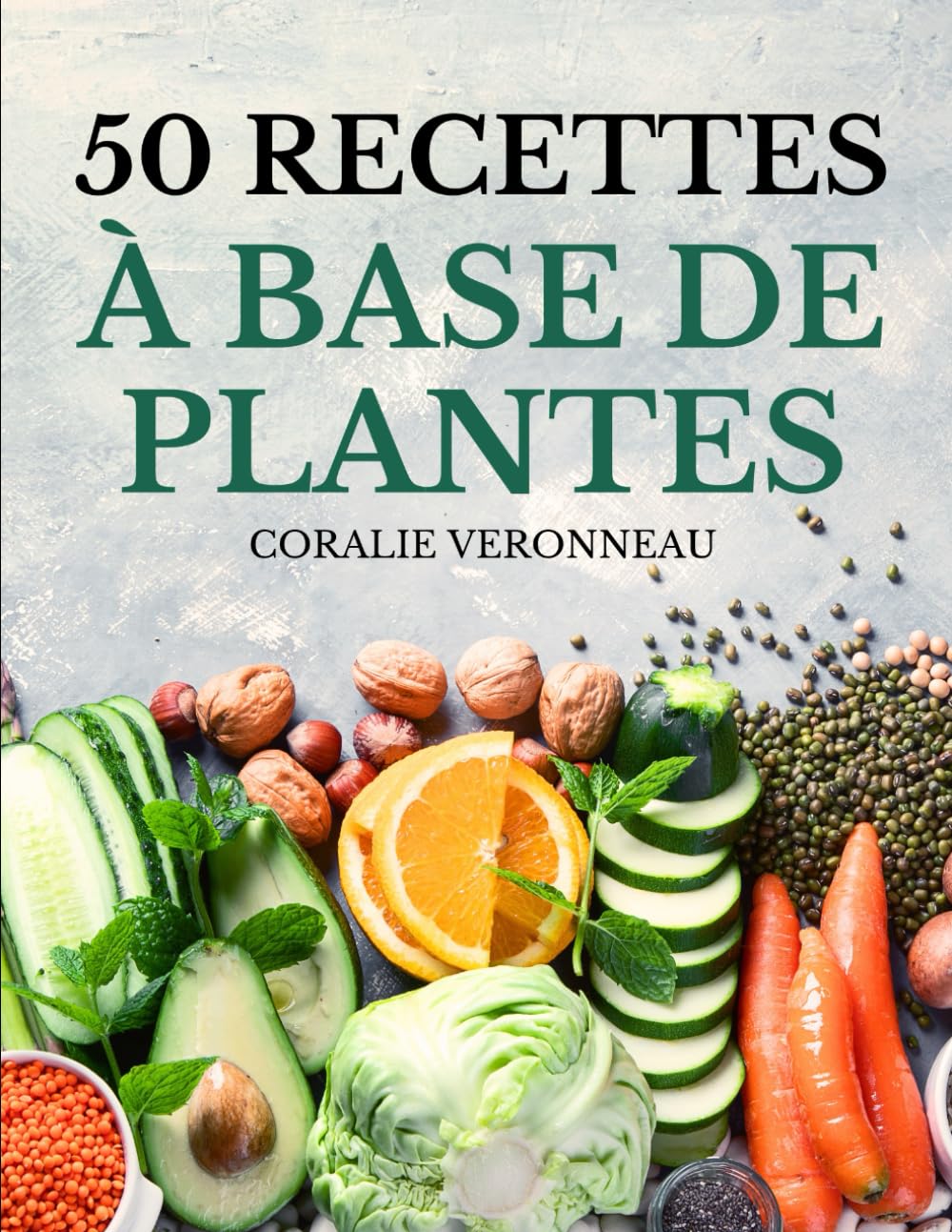 50 Recettes à Base de Plantes: Recettes Flexibles et Végétariennes pour Bien Manger Sans Viande book