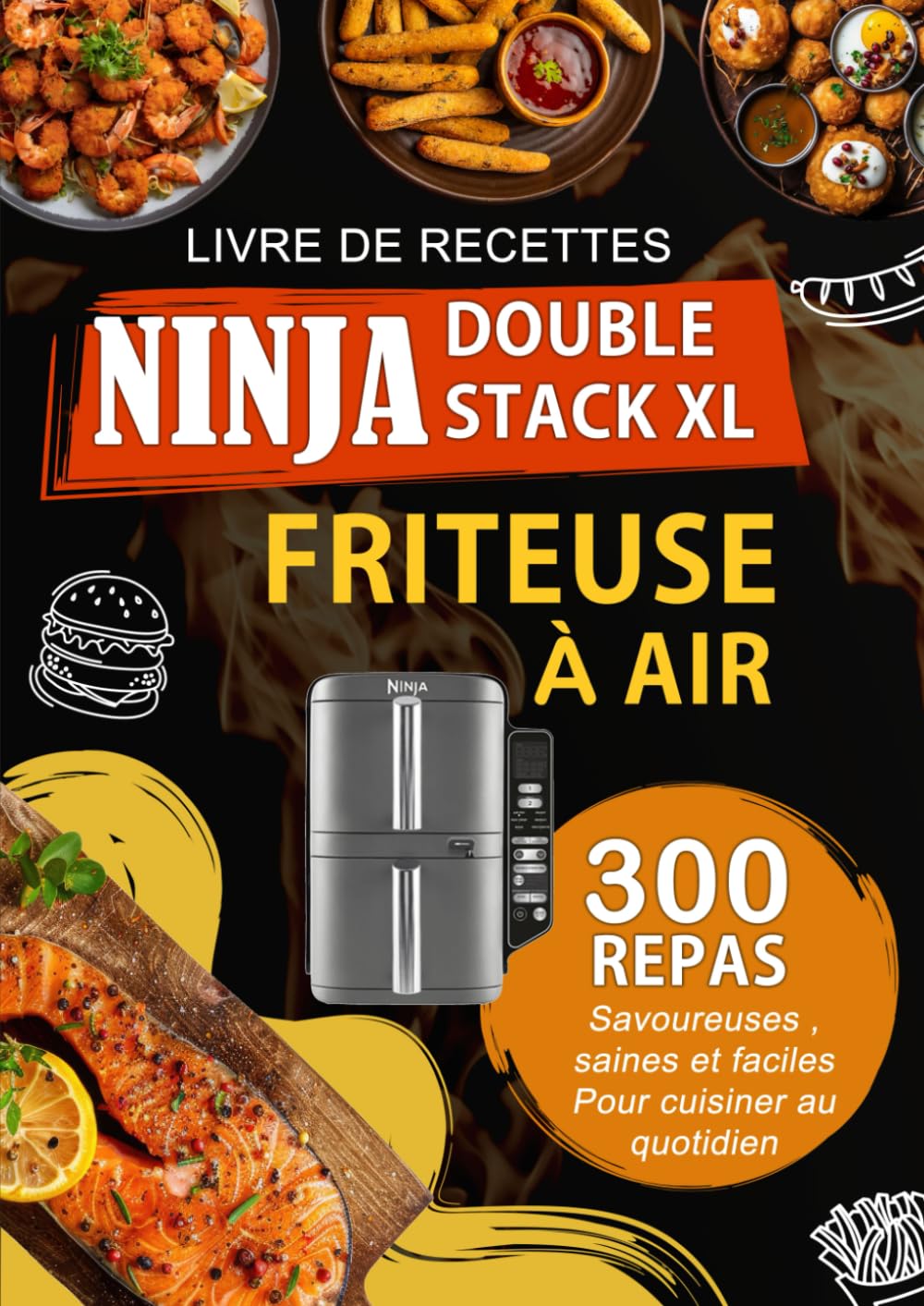 Livre de Recettes Ninja Double Stack XL Friteuse À Air: 300 Repas savoureuses , saines et faciles pour cuisiner au quotidien book