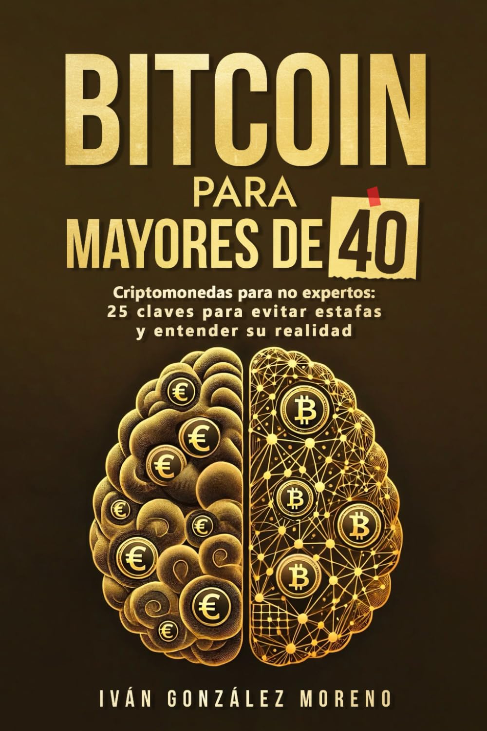 BITCOIN PARA MAYORES DE 40: Criptomonedas para no expertos: 25 claves para evitar estafas y entender su realidad (Método Criptoinversion, Band 1) Computer Science