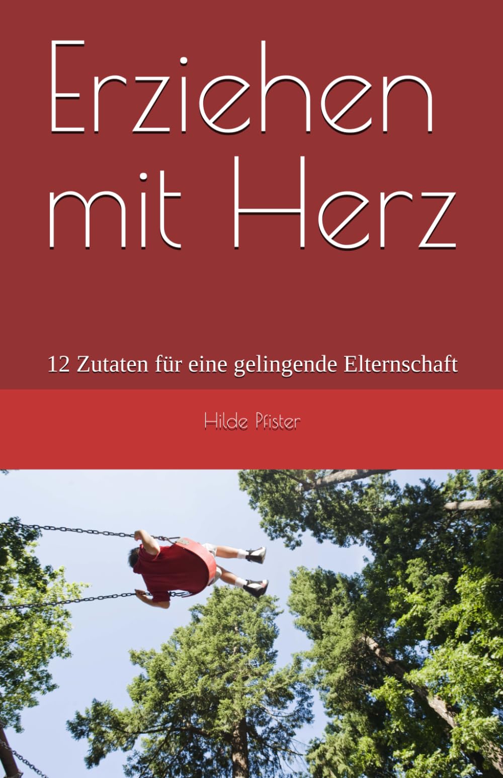 Erziehen mit Herz: 12 Zutaten für eine gelingende Elternschaft (Erziehungsratgeber) Parents & Children