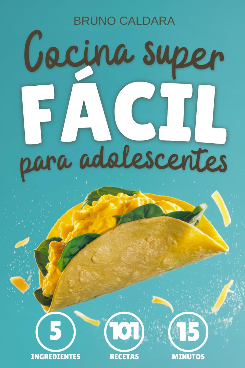 Cocina Superfácil para Adolescentes: 5 Ingredientes, 101 Recetas, Listas en 15 Minutos. Ideal para jovenes que quieren comer rico y saludable sin complicarse la vida ni gastar mucho Cooking & Enjoying