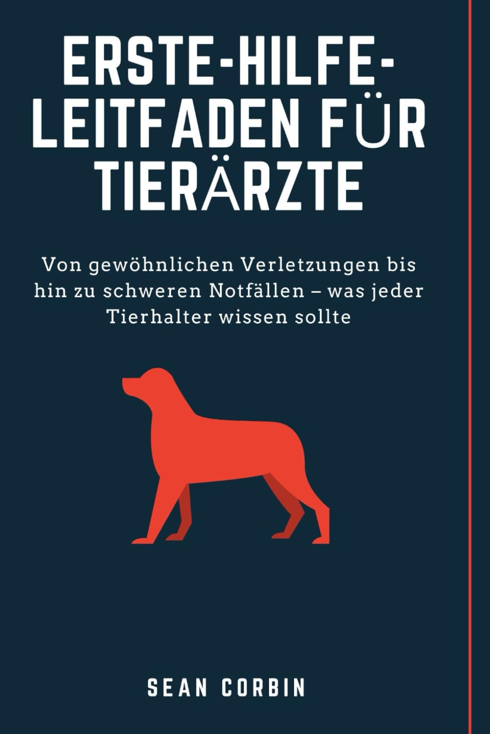 Erste-Hilfe-Leitfaden für Tierärzte: Von gewöhnlichen Verletzungen bis hin zu schweren Notfällen – was jeder Tierhalter wissen sollte Medicine