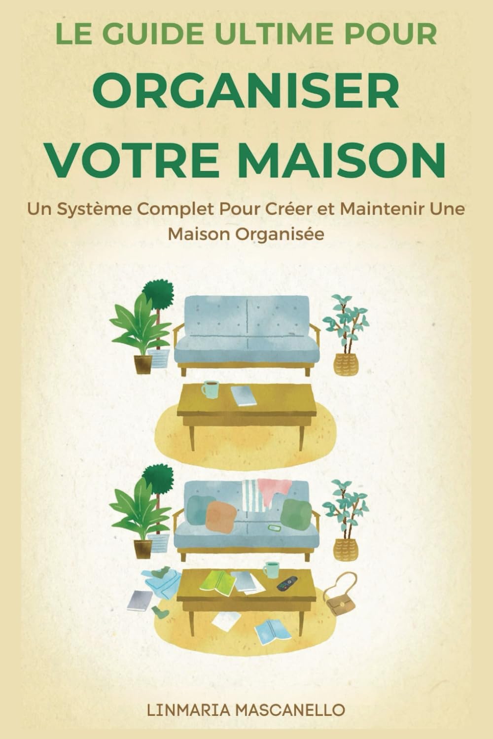 Le Guide Ultime Pour Organiser Votre Maison: Un Système Complet Pour Créer et Maintenir Une Maison Organisée book