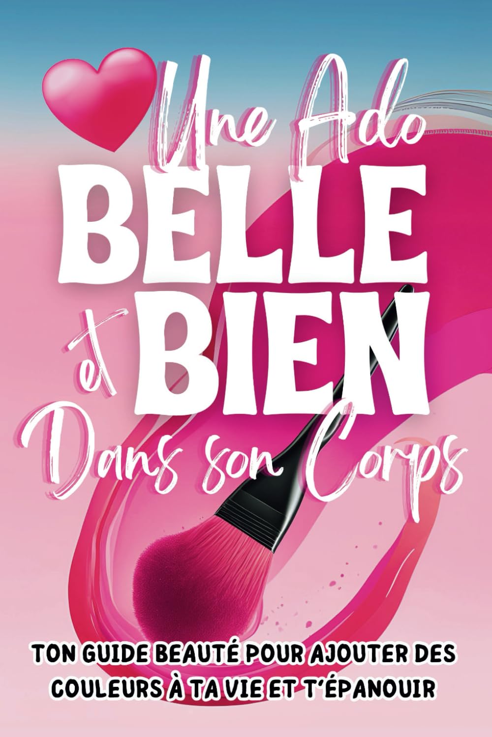 Une Ado Belle et Bien dans son Corps: Guide de bien-être pour filles adolescentes, s'aimer et avoir confiance en soi book
