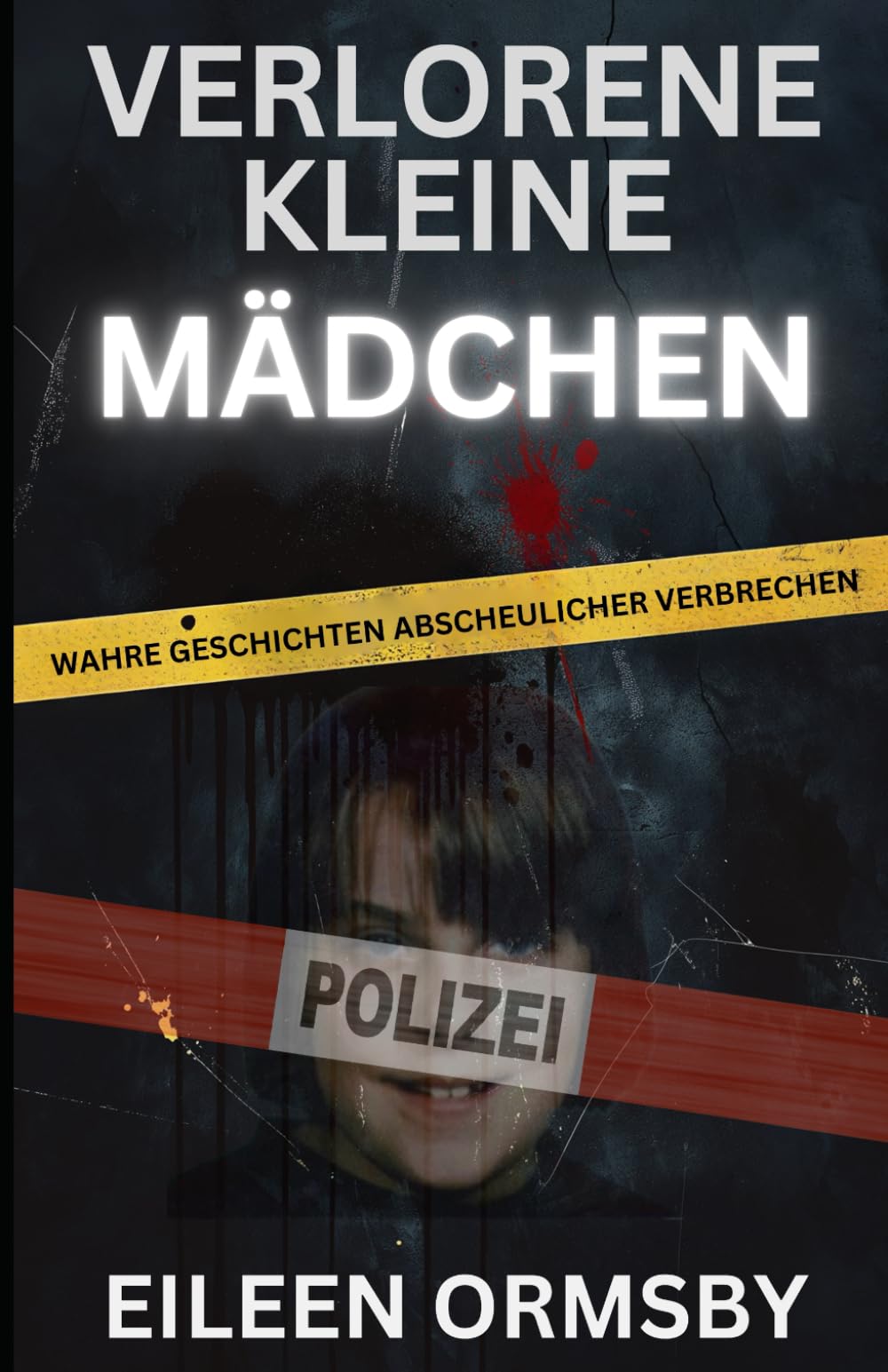Verlorene kleine Mädchen: Wahre Geschichten abscheulicher Verbrechen (Tangled Web True Crime) Politics & Society Books