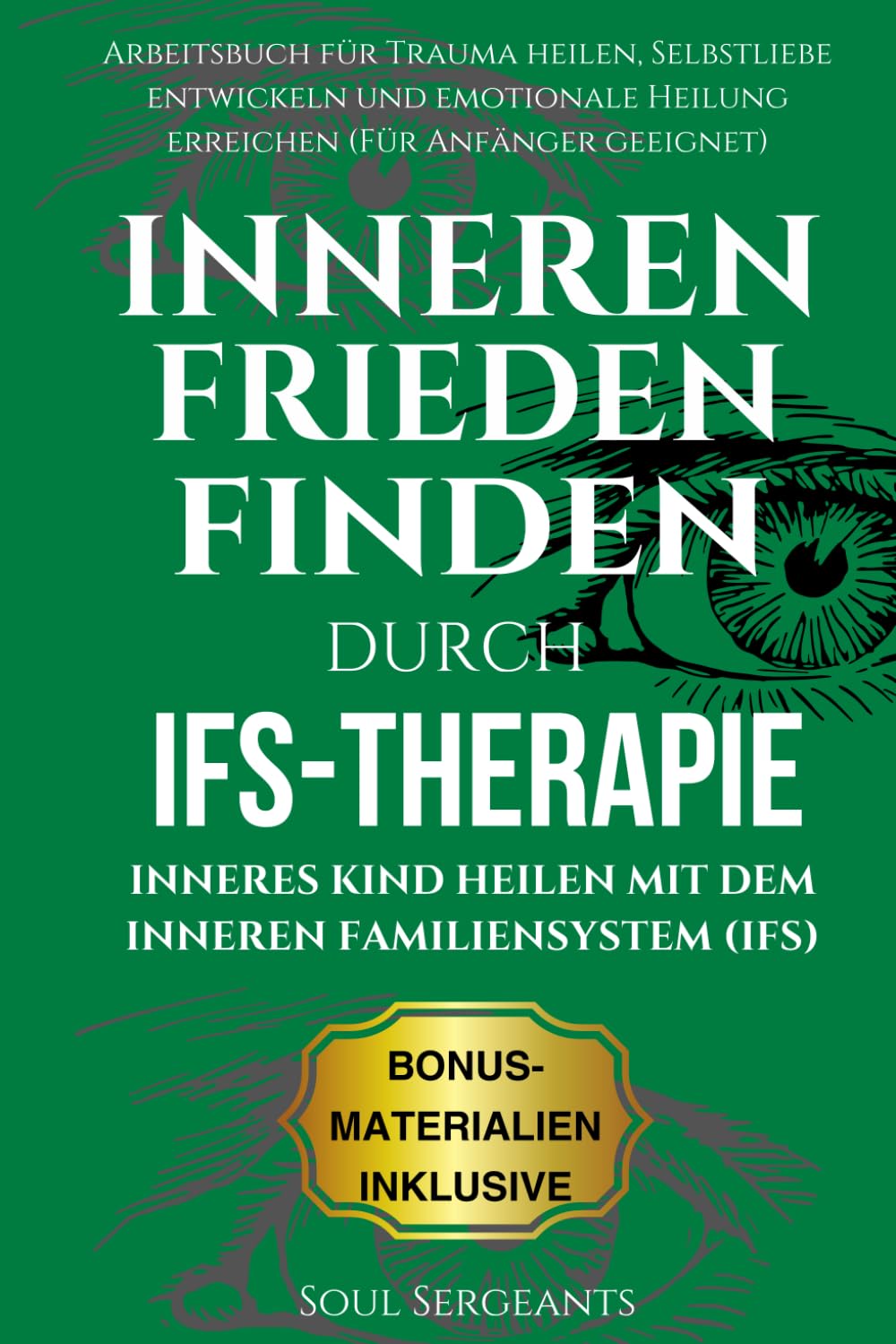 Inneren Frieden finden durch IFS-Therapie: Inneres Kind heilen mit dem Inneren Familiensystem (IFS): Arbeitsbuch für Trauma heilen, Selbstliebe ... Heilung erreichen (Für Anfänger geeignet) Psychology