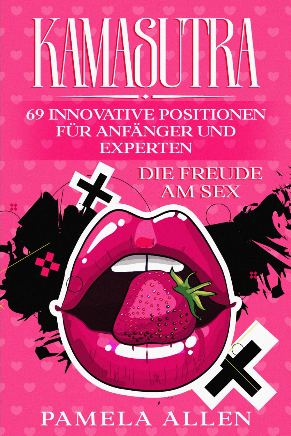 KAMASUTRA: DIE FREUDE AM SEX: 69 INNOVATIVE POSITIONEN FÜR ANFÄNGER UND EXPERTEN Partnership & Love