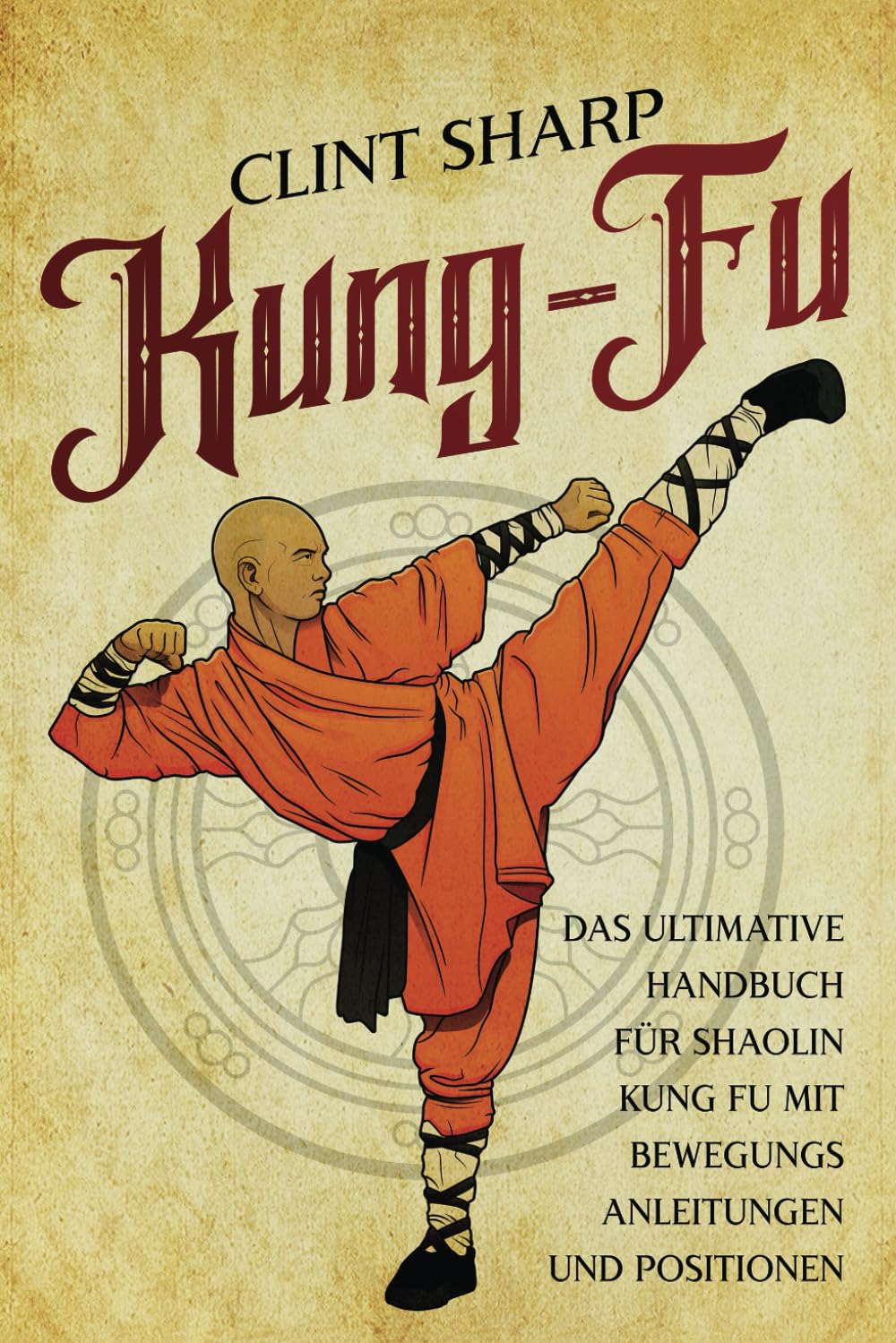 Kung Fu: Das ultimative Handbuch für Shaolin Kung Fu mit Bewegungsanleitungen und Positionen (Mischkampfkünste) Health, Nutrition & Fitness