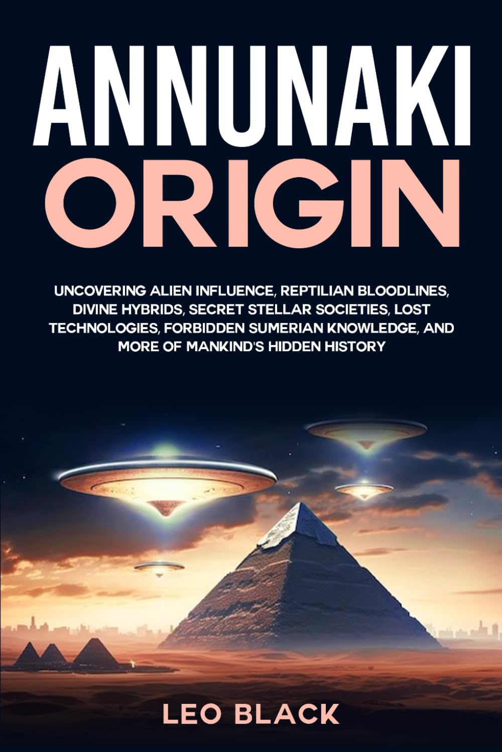 Annunaki Origin: Uncovering Alien Influence, Reptilian Bloodlines, Divine Hybrids, Secret Stellar Societies, Lost Technologies, Forbidden Sumerian Knowledge, and More of Mankind's Hidden History Historical Fiction