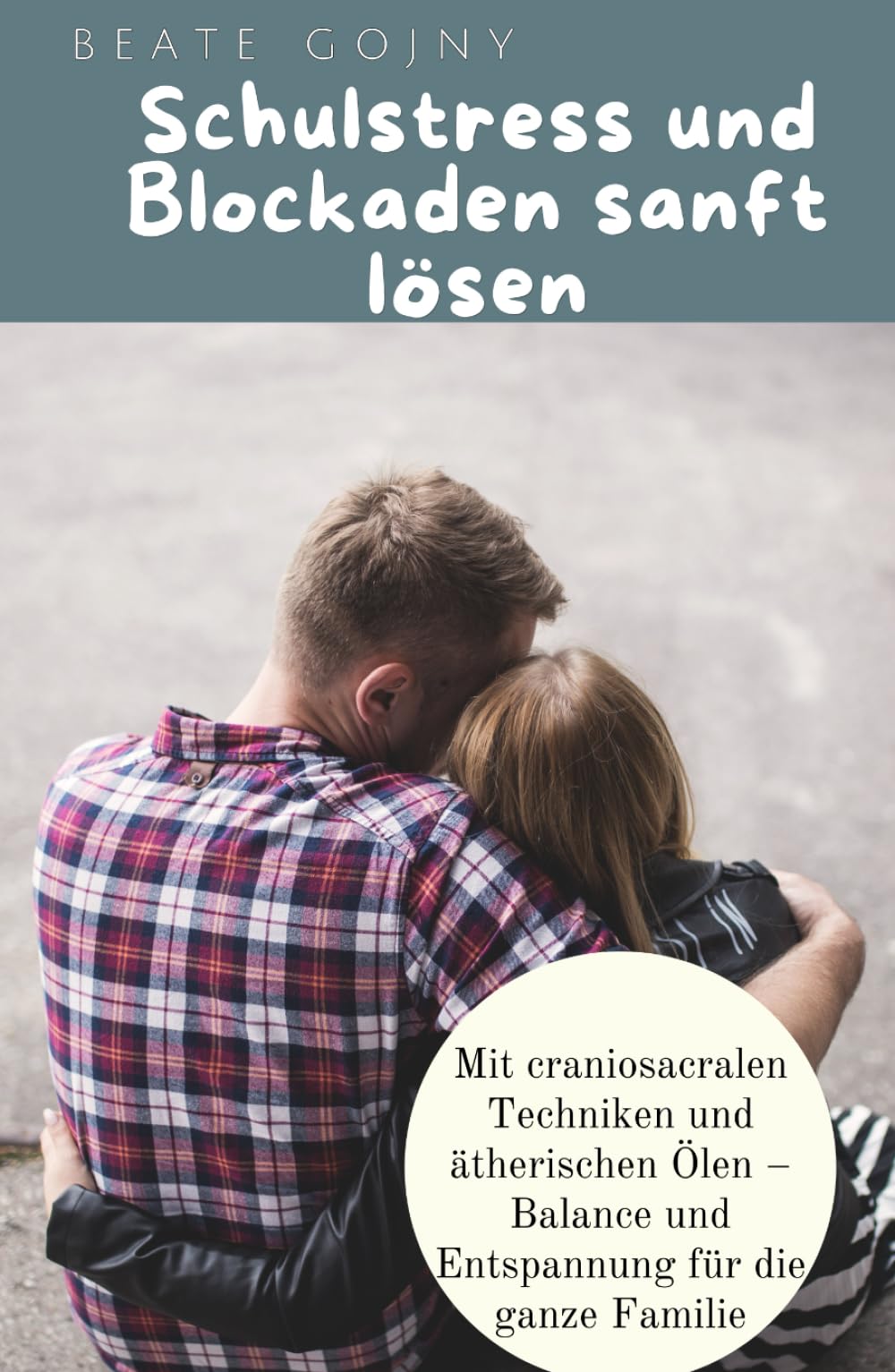 Schulstress und Blockaden sanft lösen: Mit Craniosacralen Techniken und ätherischen Ölen – Balance und Entspannung für die ganze Familie Parents & Children