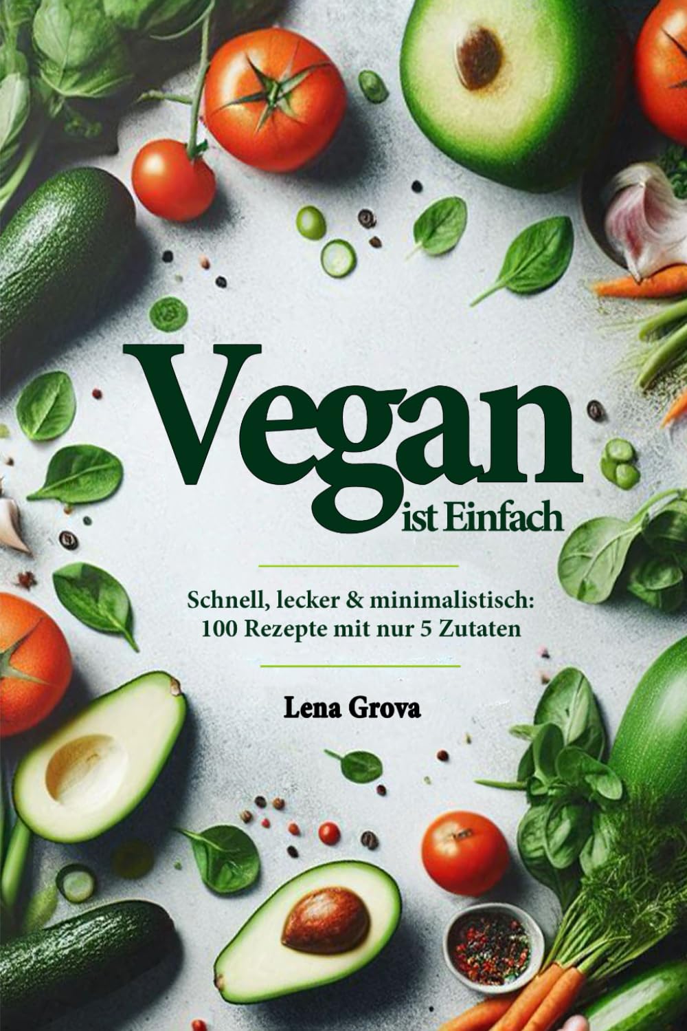Vegan ist Einfach: Schnell, lecker & minimalistisch: 100 Rezepte mit nur 5 Zutaten Cooking & Enjoying