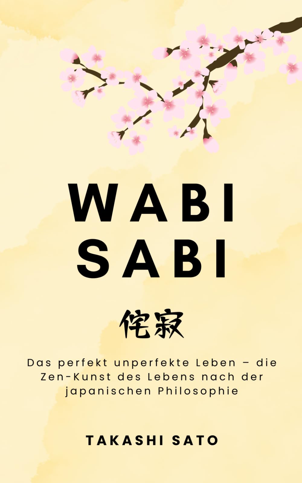 Wabi Sabi: Das perfekt unperfekte Leben – die Zen-Kunst des Lebens nach der japanischen Philosophie (Reflektionen des Sakura) Philosophy